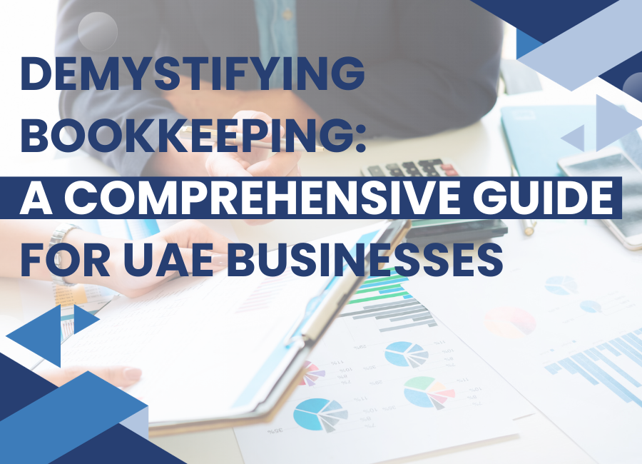 Demystifying Bookkeeping: A Comprehensive Guide for UAE Businesses