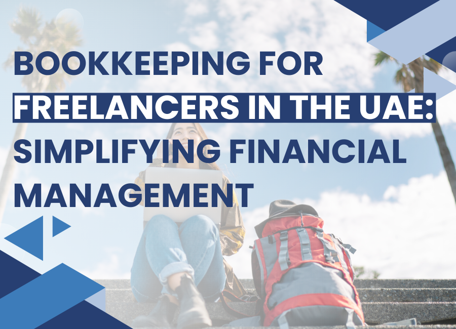 Bookkeeping for Freelancers in the UAE: Simplifying Financial Management