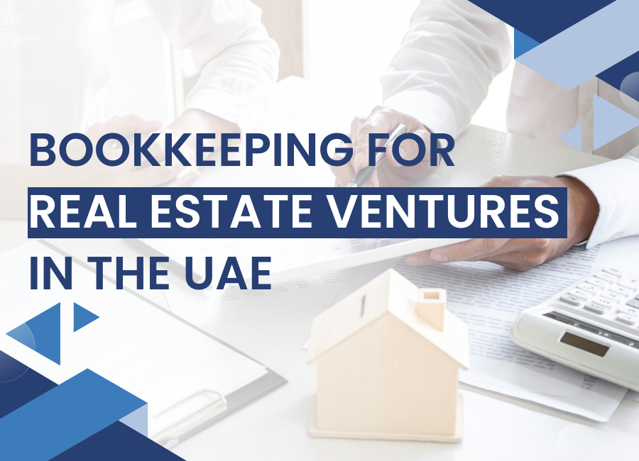 Bookkeeping for Real Estate Ventures in the UAE: Industry-specific Insights