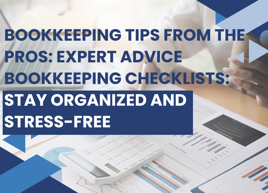 Bookkeeping Tips from the Pros: Expert Advice Bookkeeping Checklists: Stay Organized and Stress-Free