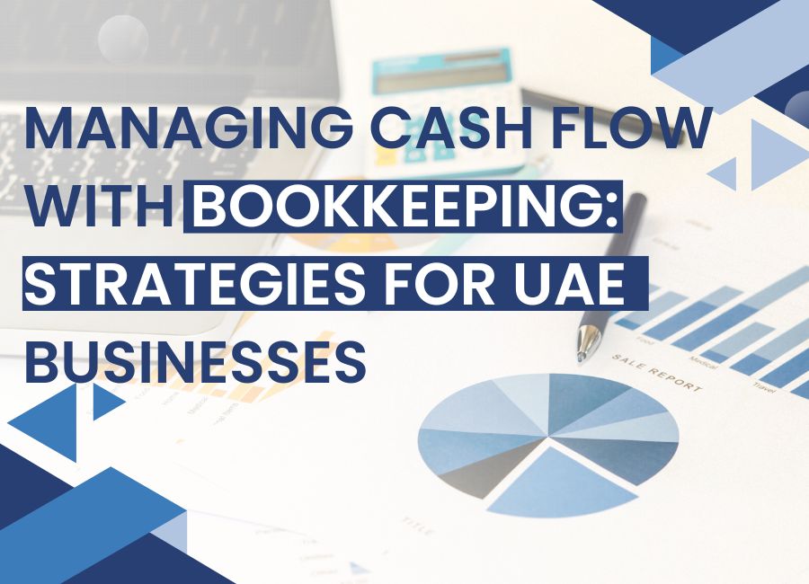 Managing Cash Flow with Bookkeeping: Strategies for UAE Businesses Understanding Cash Flow Management in the UAE