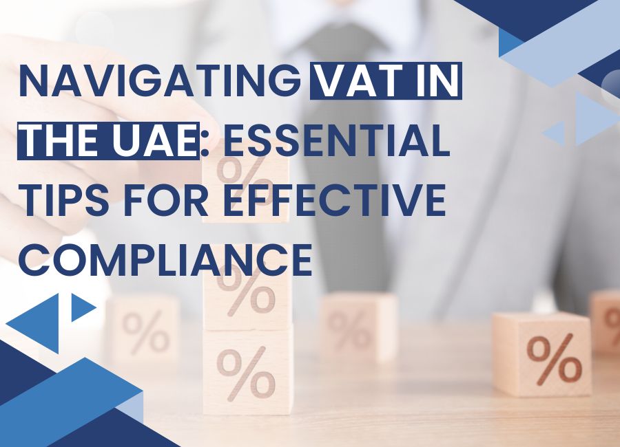 Navigating VAT in the UAE: Essential Tips for Effective Compliance