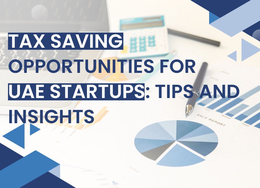 Tax Saving Opportunities for UAE Startups: Practical Tips and Insights